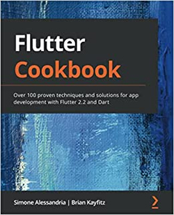 Flutter Cookbook: Over Hundred proven techniques and Solutions for App Development with Flutter 2.2 and Dart
