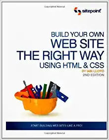 Build Your Own Web Site The Right Way Using HTML & CSS, 2nd Edition 1st Edition