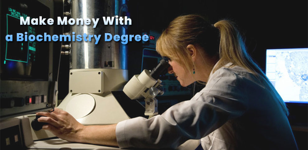 How to Make Money With a Biochemistry Degree