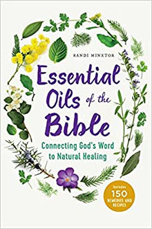 Essential Oils of the Bible: Connecting God's Word to Natural Healing Paperback