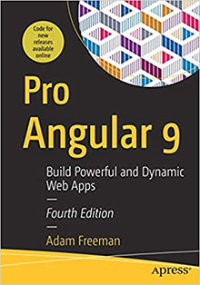Pro Angular 9: Build Powerful and Dynamic Web Apps 4th ed. Edition