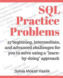 SQL Practice Problems: 57 beginning, intermediate, and advanced challenges for you to solve using a “learn-by-doing” approach