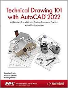 Technical Drawing 101 with AutoCAD 2022: A Multidisciplinary Guide to Drafting Theory and Practice with Video Instruction 1st Edition