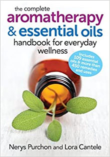 The Complete Aromatherapy and Essential Oils Handbook for Everyday Wellness