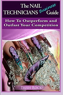 The Nail Technicians Business Guide - How To Outperform And Outlast Your Competition