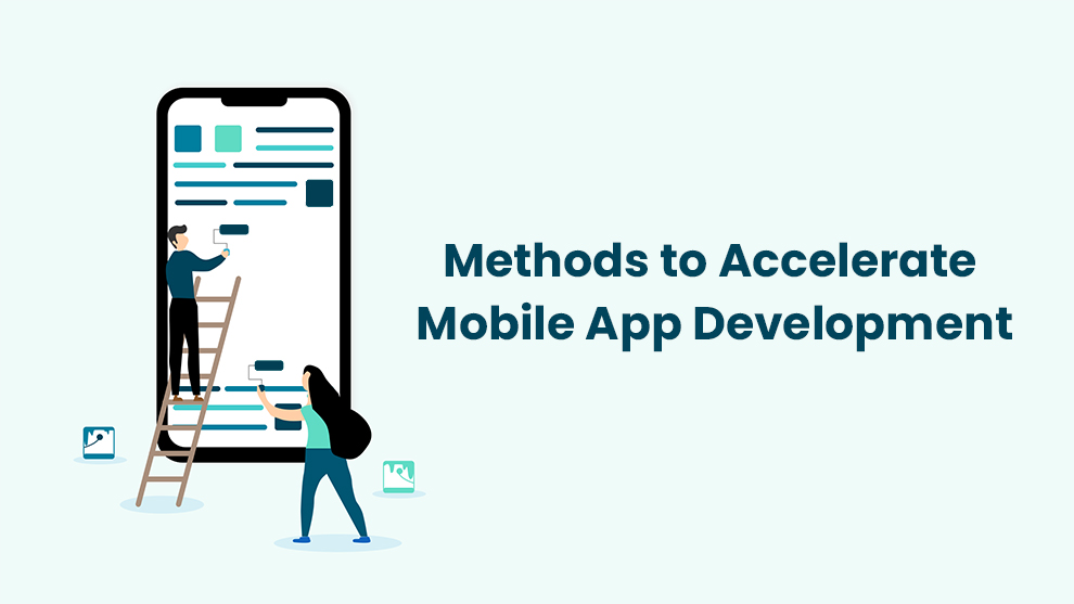 Methods to Accelerate Mobile App Development