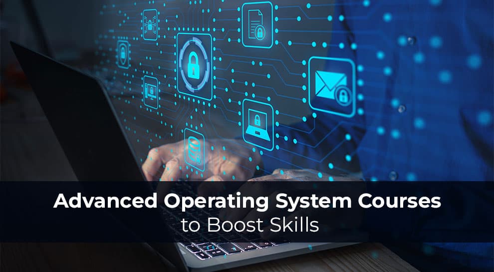 Advanced Operating System Courses to Boost Skills